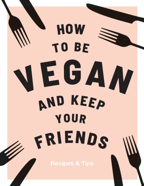 How to be Vegan and Keep Your Friends-9781787132740
