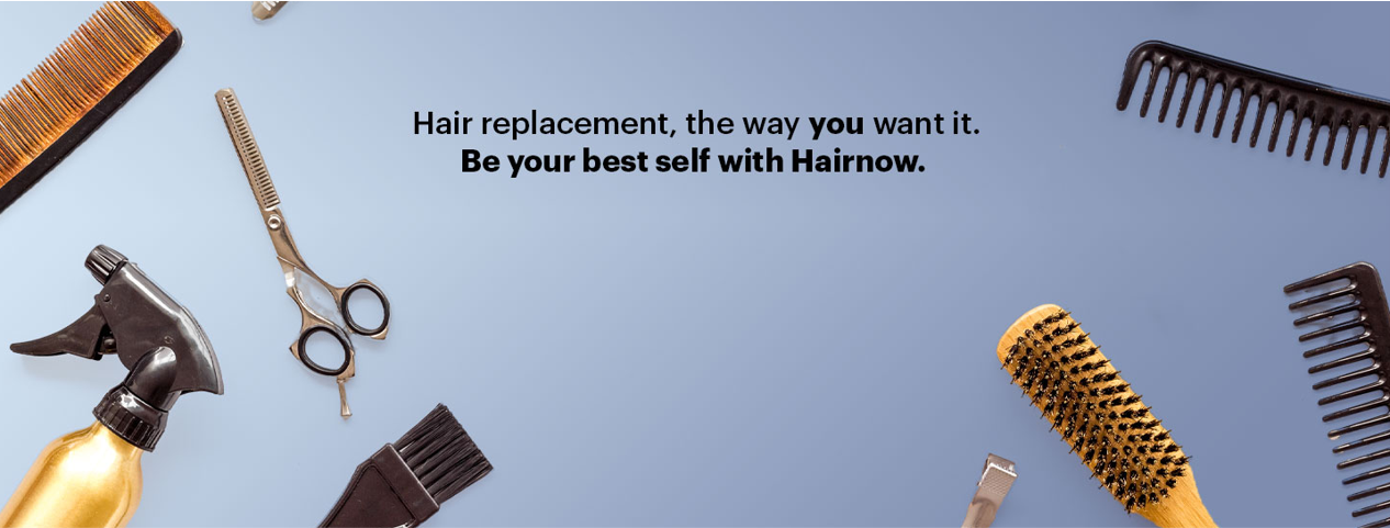 Hair replacement the way you want it