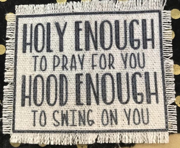 Holy Enough Hood Enough