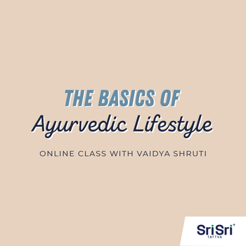 Online Class | The basics of Ayurvedic Lifestyle (Dinacharya) | With Vaidya Shruti