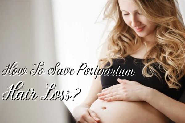 How To Save Postpartum Hair Loss