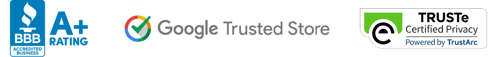 Better Business Bureau Certified, Google Trusted Store, and TRUSTe certified privacy