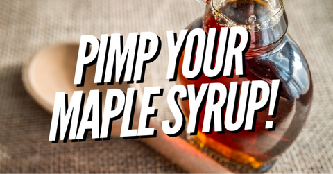 Pimp You Maple Syrup!