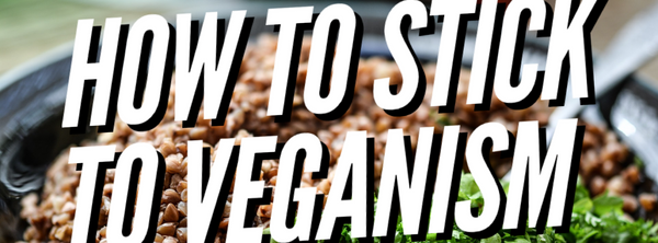 How To Stick To Veganism