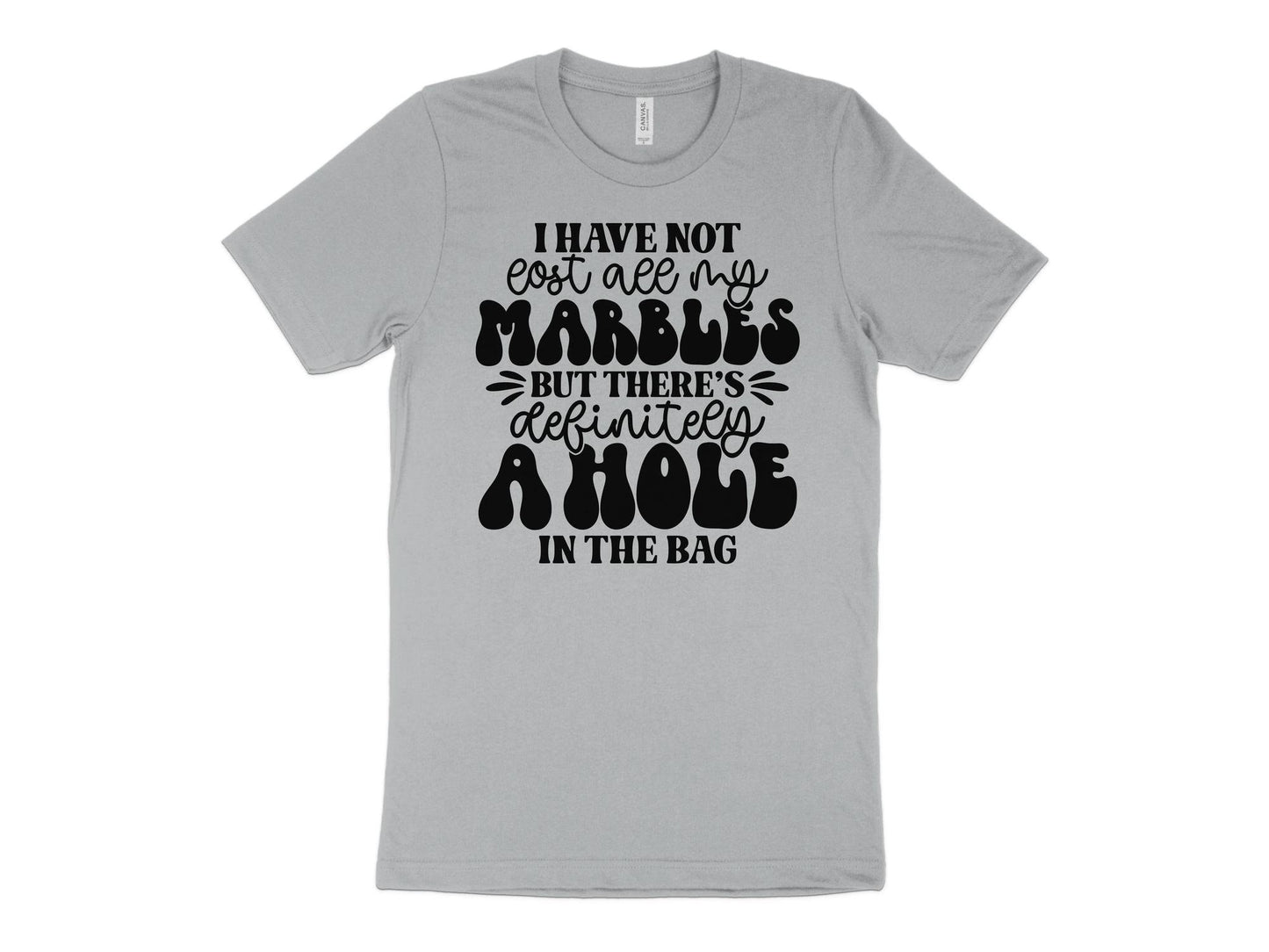 I Have Not Lost All My Marbles | Funny Shirt | Unisex Tee Shirt | Shirt For Her | Shirt For Him | Sarcastic Tee