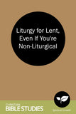 Liturgy for Lent, Even If You're Non-Liturgical