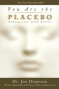 You Are the Placebo: Making Your Mind Matter -  Joe Dispenza