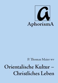 Cover der AphorismA-Veröffentlichung „Orientalische Kultur - Christliches Leben“