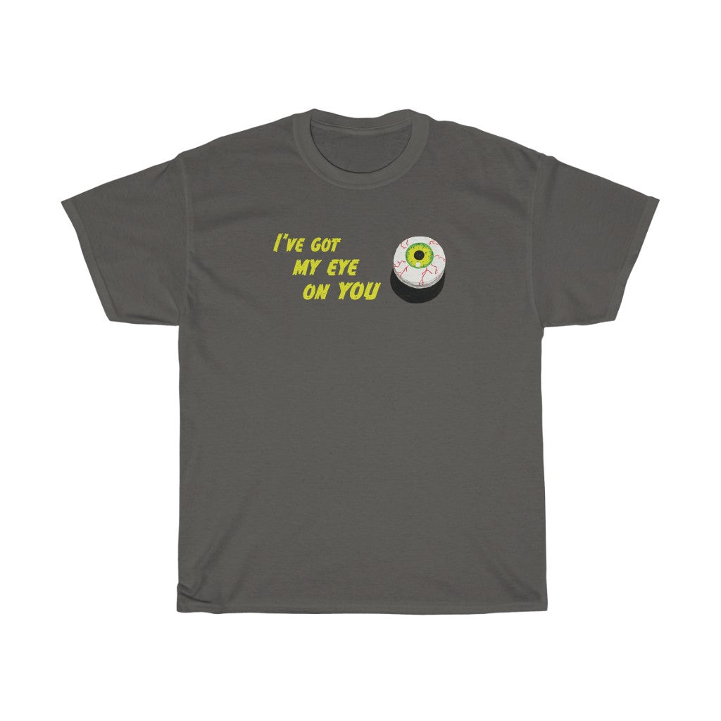 Got My Eye on You T-shirt