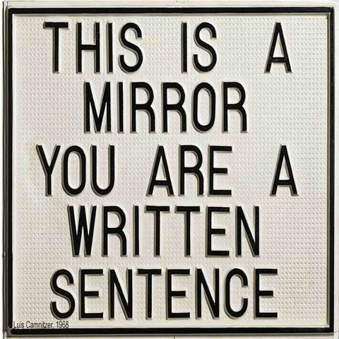 Luis Camnitzer, This is a mirror, You are a Written Sentence