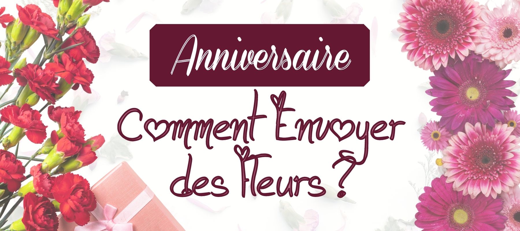 Envoyer Des Fleurs Pour Un Anniversaire Guide Complet