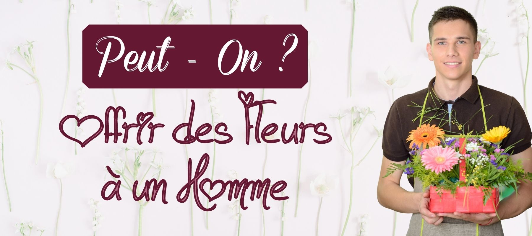 Offrir des fleurs à un homme | [Conseils et idées cadeau]