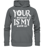 YOUR WORKOUT IS MY WARM UP - Hoodie - bodybuildingshirts