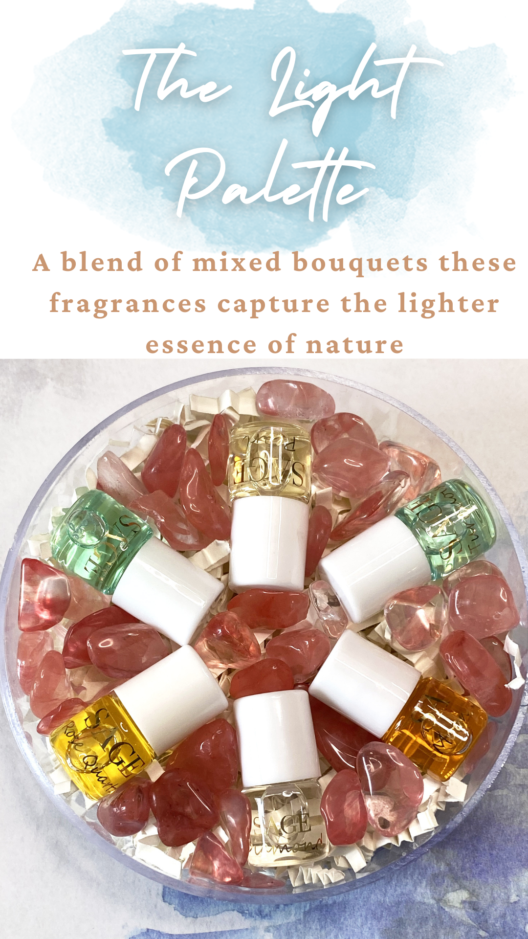 Words the light palette,a blend of mixed bouquets these fragrances capture the lighter essence of nature on an imaage of Pearl  Sage Diamond Moonstone Rose Quartz and Turquoise mini rollie glass bottle with white cap on pink gemstones in plastic container.