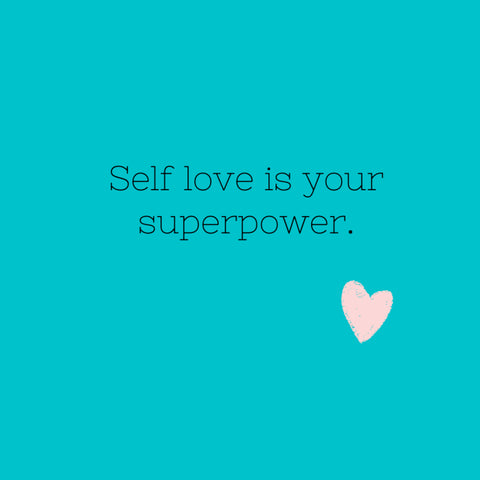 Self love is your superpower.