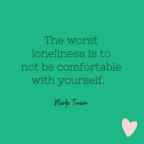 The worse loneliness is to not be comfortable with yourself. - Mark Twain
