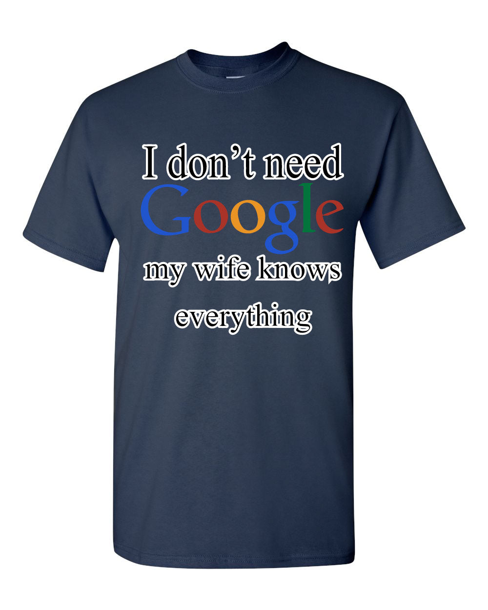 I Don't Need Google T-Shirt Funny Marriage Anniversary Tee Shirt | eBay