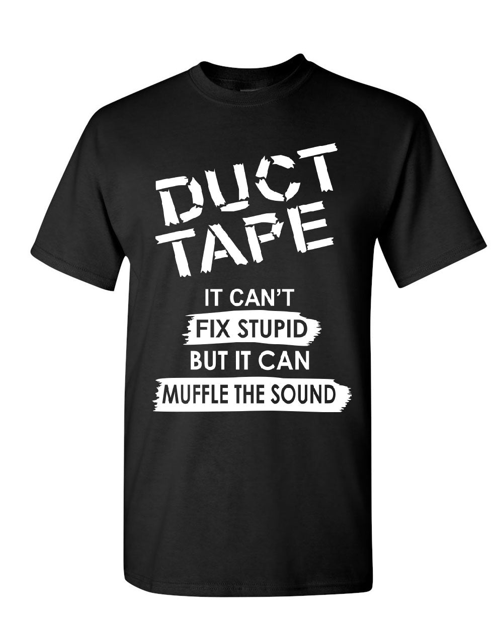 Duct Tape It Can't Fix Stupid T-Shirt Offensive Humor Sarcastic Mens ...