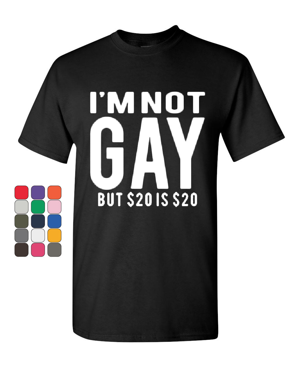 Im Not Gay But 20 Is 20 T Shirt Funny Tee Shirt Ebay 