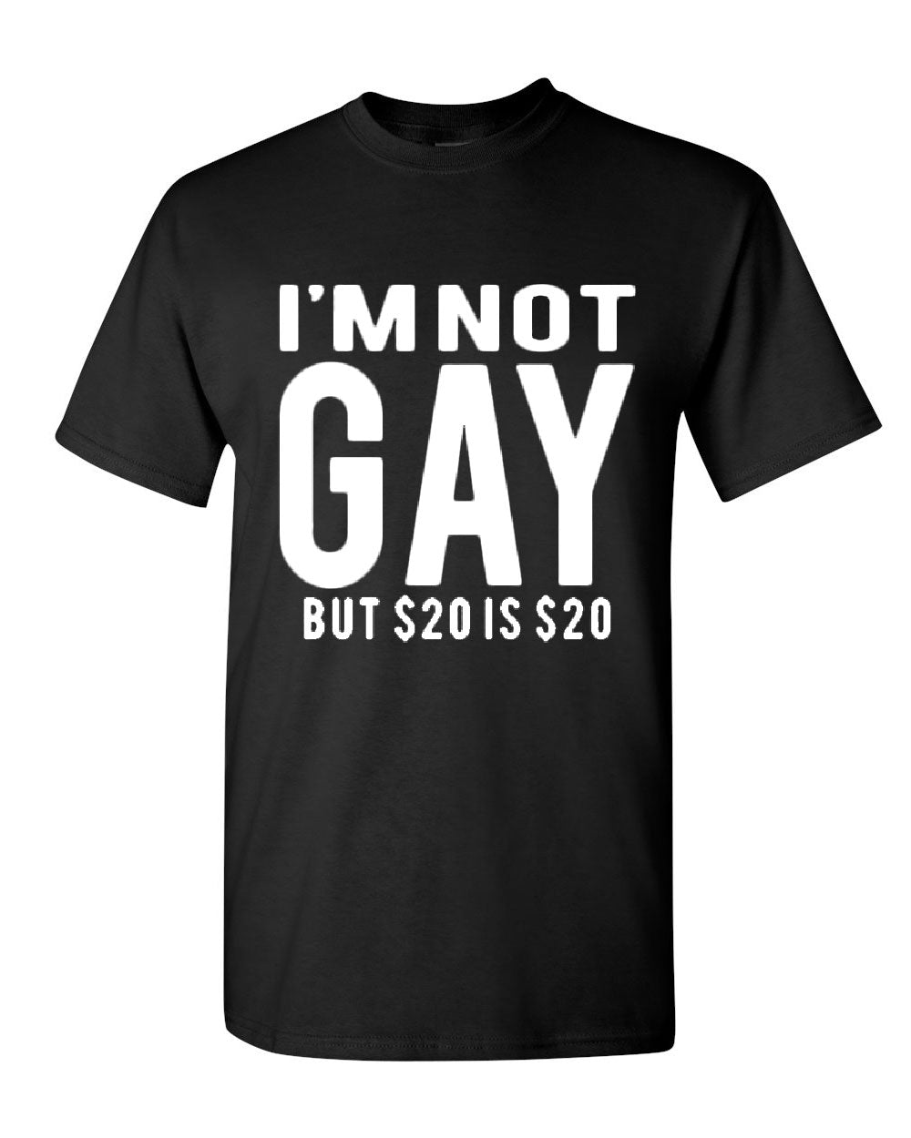 Im Not Gay But 20 Is 20 T Shirt Funny Tee Shirt Ebay