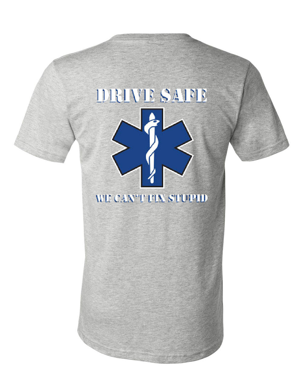 EMS V-Neck T-Shirt Drive Safe We Can't Fix Stupid Ambulance Tee | eBay