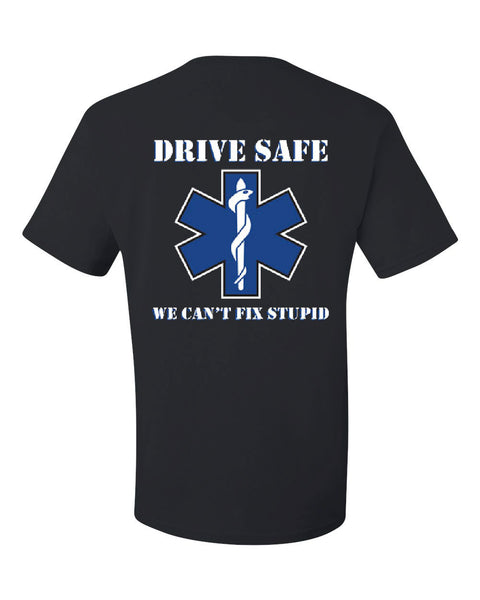 EMS T-Shirt Drive Safe We Can't Fix Stupid Ambulance Tee Shirt