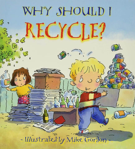 Why Should I Recycle? by Mike Gordon