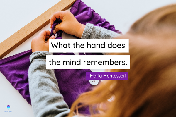 What the mind does, the hand remembers Maria Montessori quote