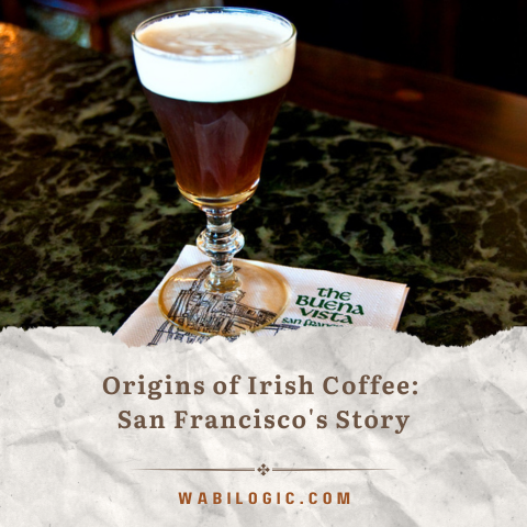 Origins of Irish Coffee: San Francisco's Story