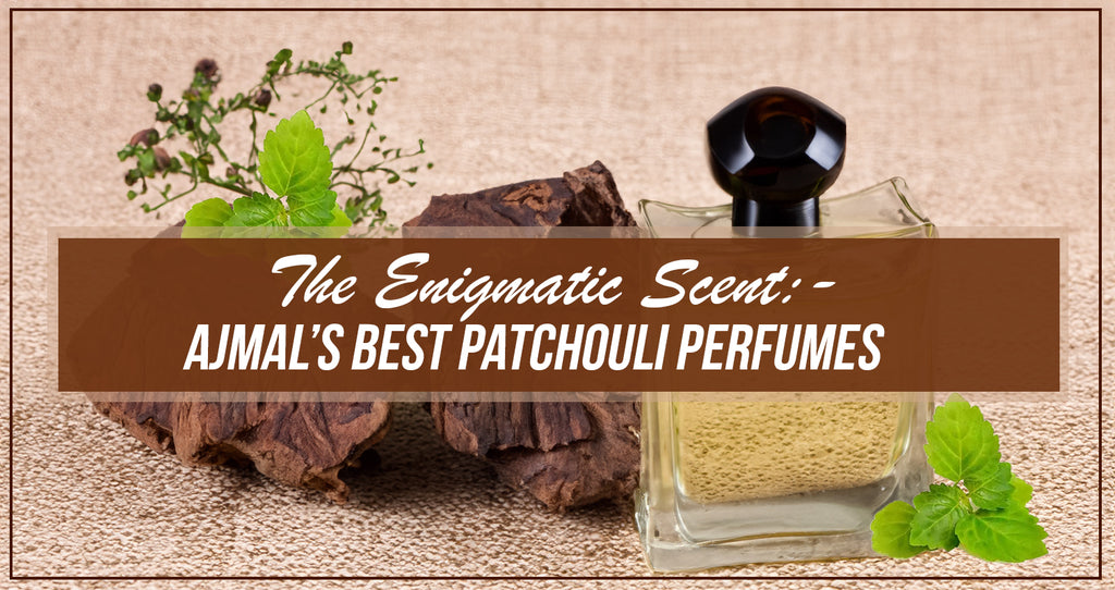 Ajmal’s Best Patchouli Perfumes