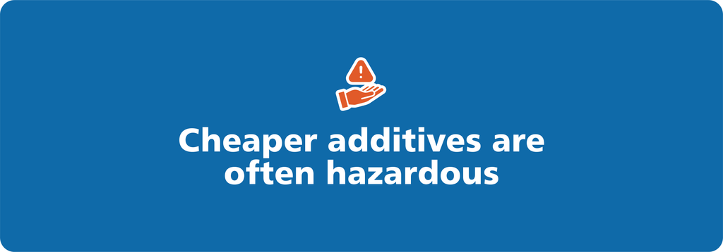 Cheaper additives are often hazardous