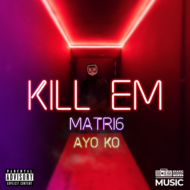 KILL EM feature single - Performed by Matri6 and produced by Ayo KO