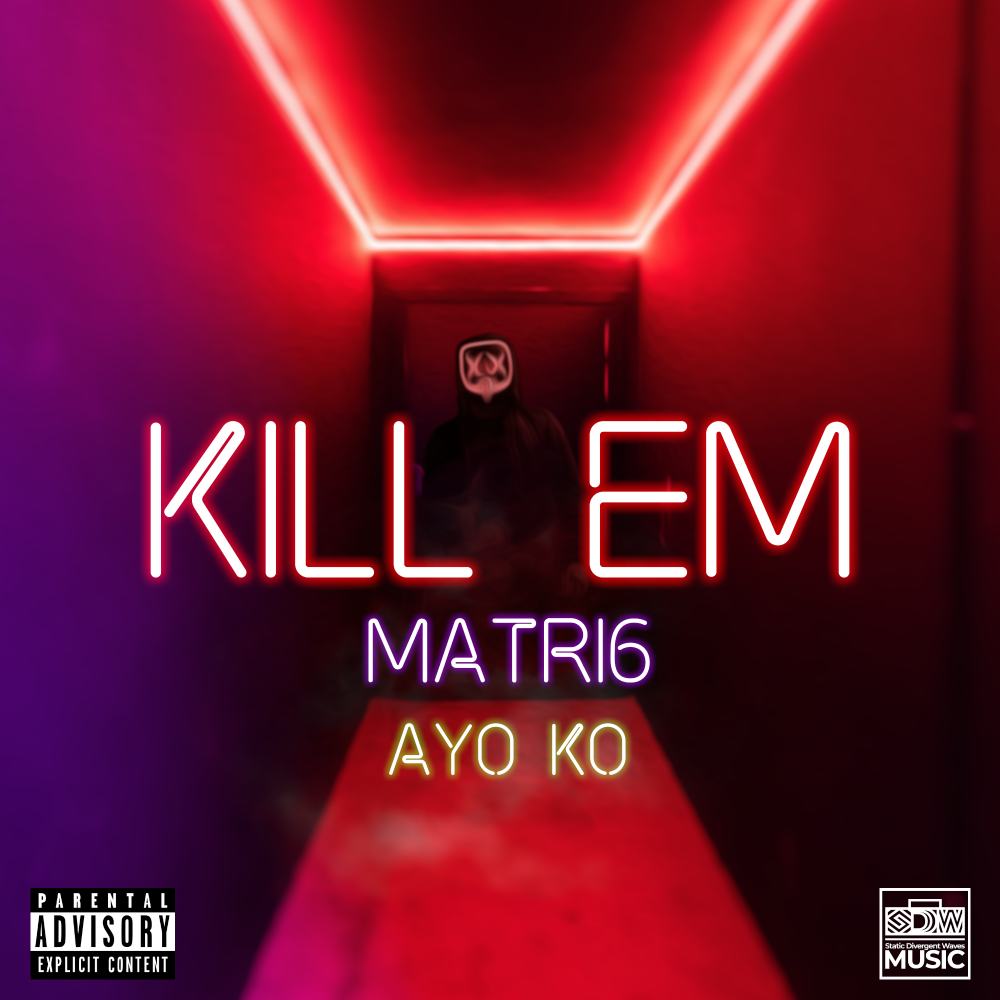 KILL EM feature single - Performed by Matri6 and produced by Ayo KO