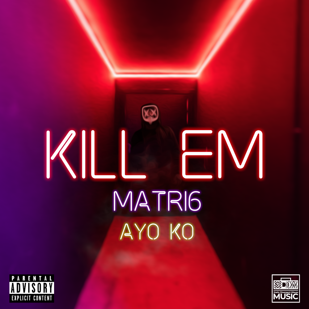 Kill Em single release - performed by Matri6 and produced by Ayo KO