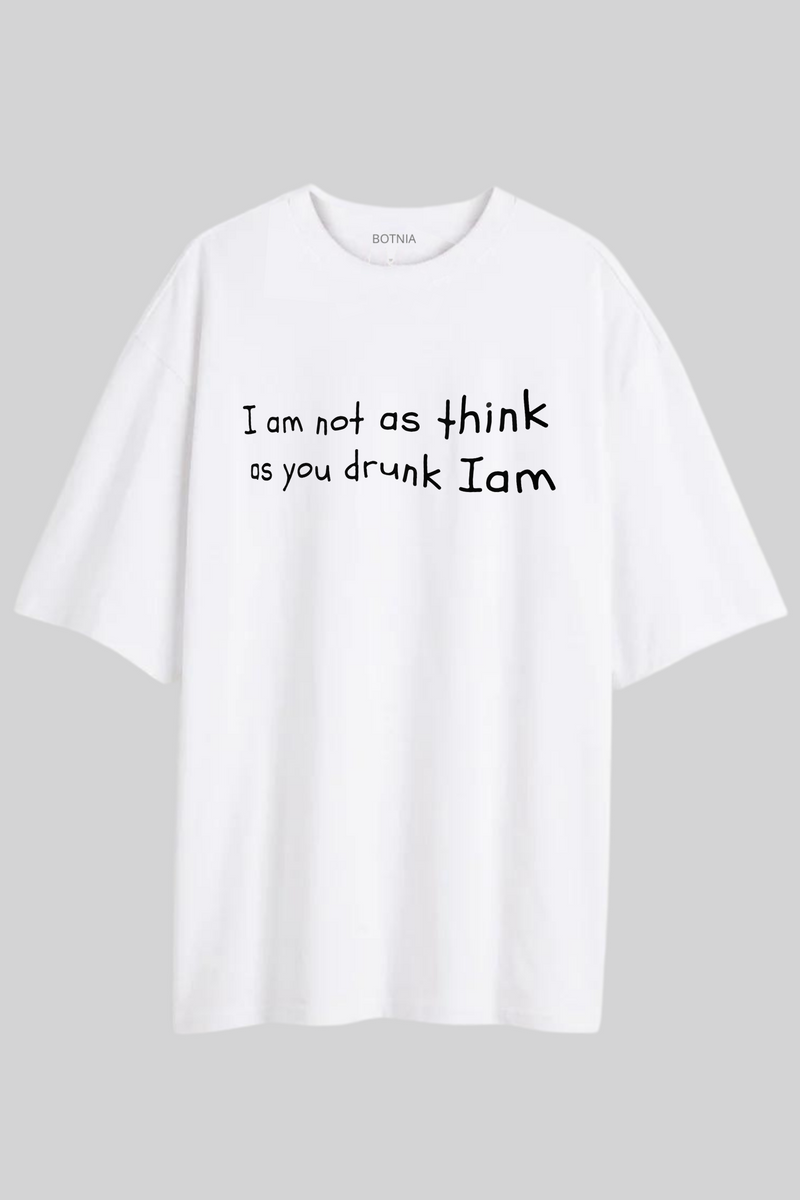 I am not as think as you drunk I am- Oversized t-shirt – Botnia