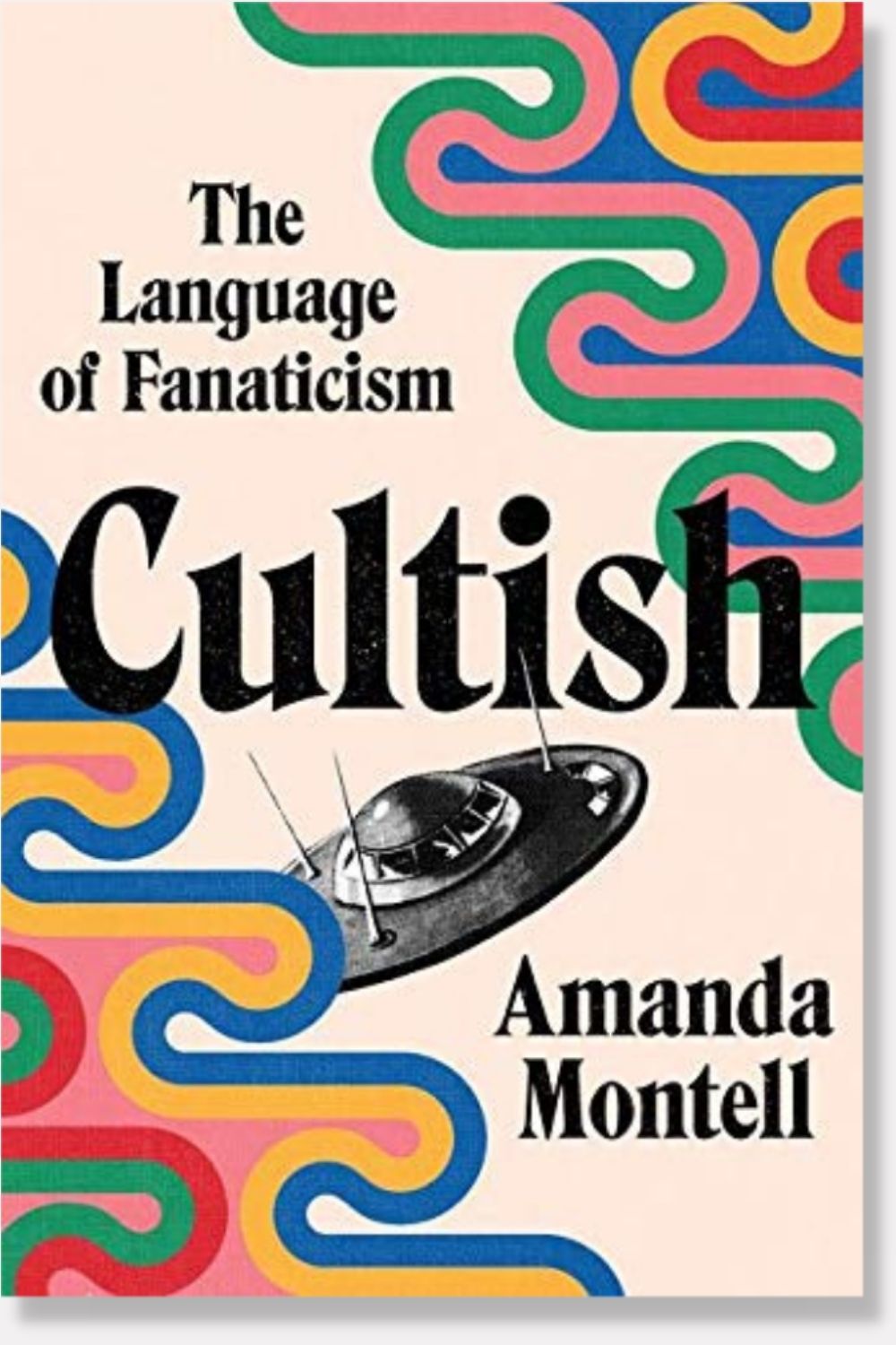 Cultish: The Language of Fanaticism by Amanda Montell - book cover