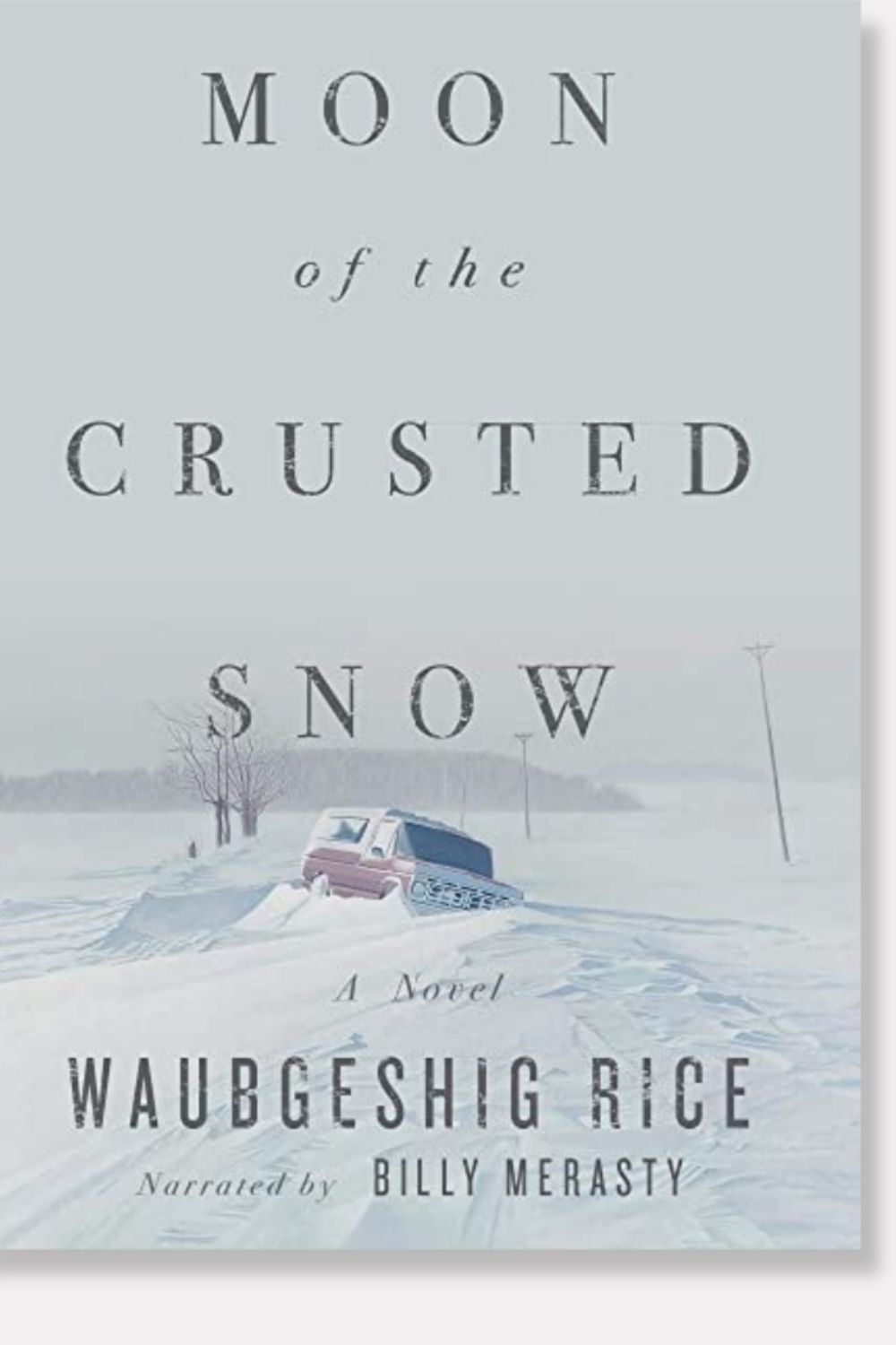 Moon of the Crusted Snow by Waubgeshig Rice; narrated by Billy Merasty - book cover