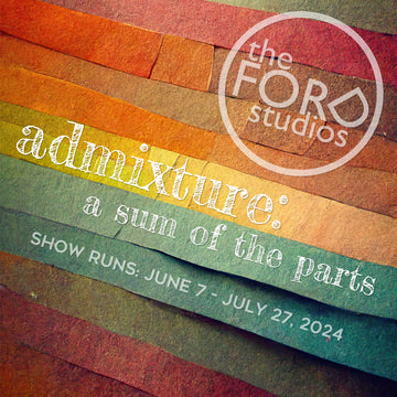 Join us for "ADMIXTURE: A Sum of the Parts" at The FORD Studios in Downtown Marion, VA.