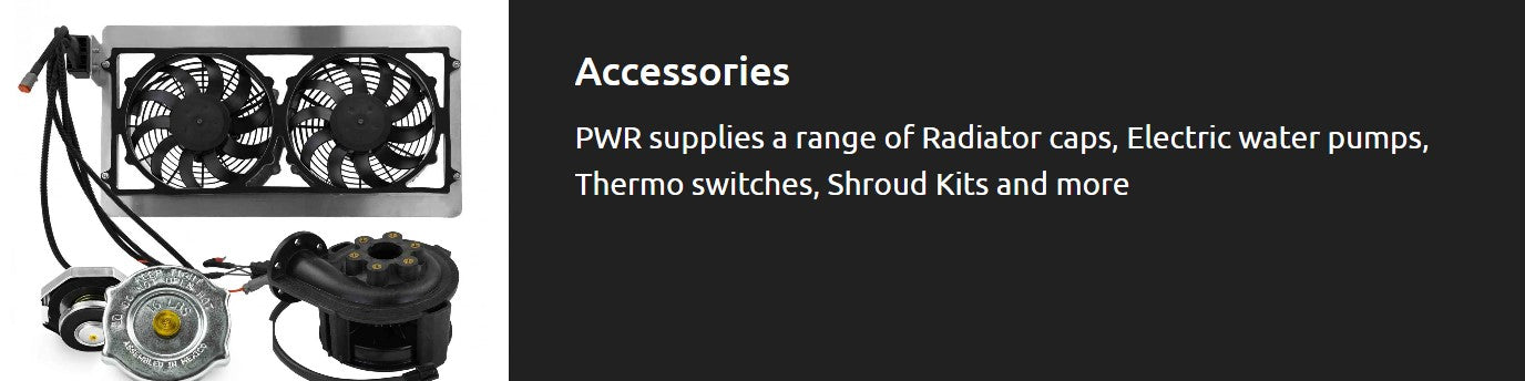 PWR supplies a range of Radiator caps, Electric water pumps, Thermo switches, Shroud Kits and more