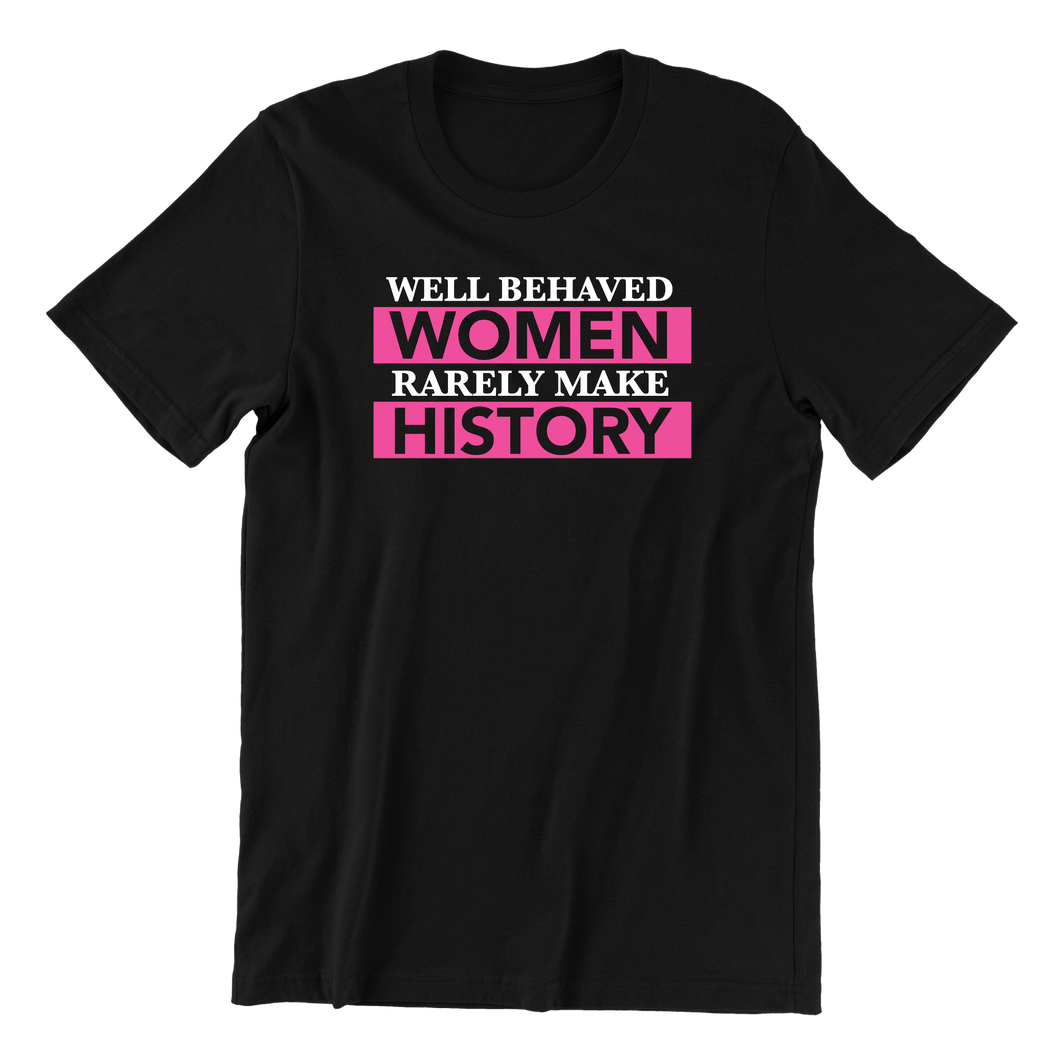 Well Behaved Women Rarely Make History Tee (Black)