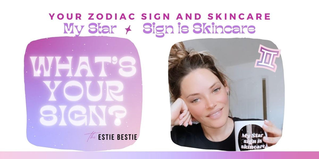 Zodiac Sign and Skincare , Skincare for my zodiac, The Estie Bestie