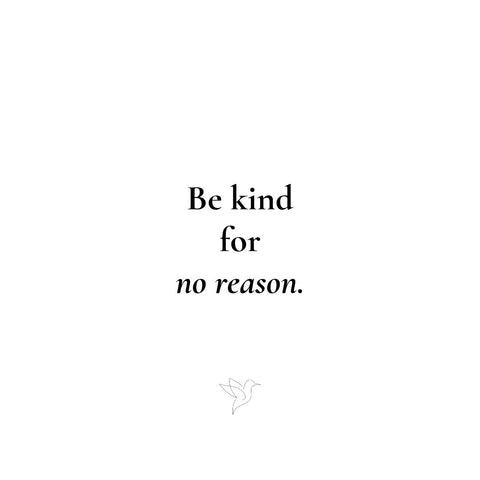 a quote on a white background that reads "be kind for no reason."