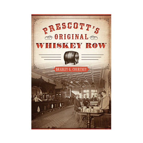 Prescott's Original Whiskey Row By Bradley G. Courtney