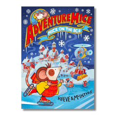 Adventuremice: Mice on the Ice by Philip Reeve and Sarah McIntyre