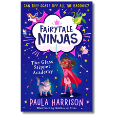 Fairytale Ninjas: The Glass Slipper Academy by Paula Harrison