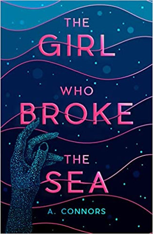Cover of The Girl Who Broke the Sea by A. Connors