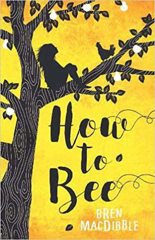 Cover of How to Bee by Bren MacDibble showing the silhouette of a girl sitting in the branches of a fruit tree