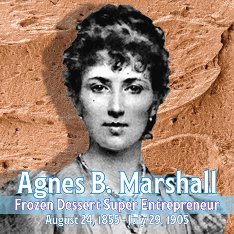 Agnes B. Marshall: Forgotten Super Entrepreneur of Frozen Desserts, a Sweet Life in Reflection