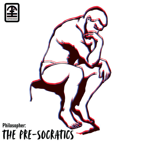 Cue The Humans - The Pre-Socratics