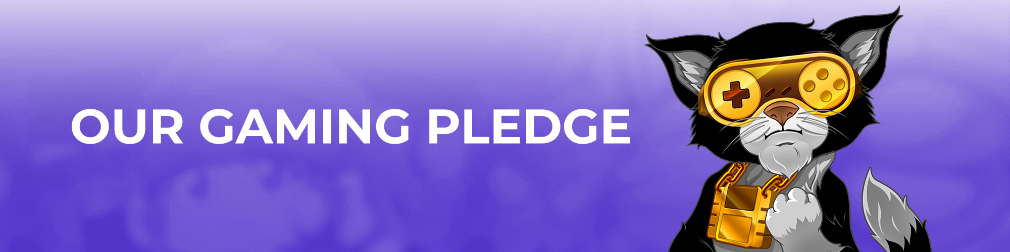 Banners_Our-Gaming-Pledge.png__PID:284e017e-d0b0-4c23-85e7-3b74f7c65312